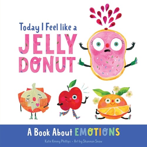 Today I Feel Like a Jelly Donut: A Book about Emotions (Board Books)