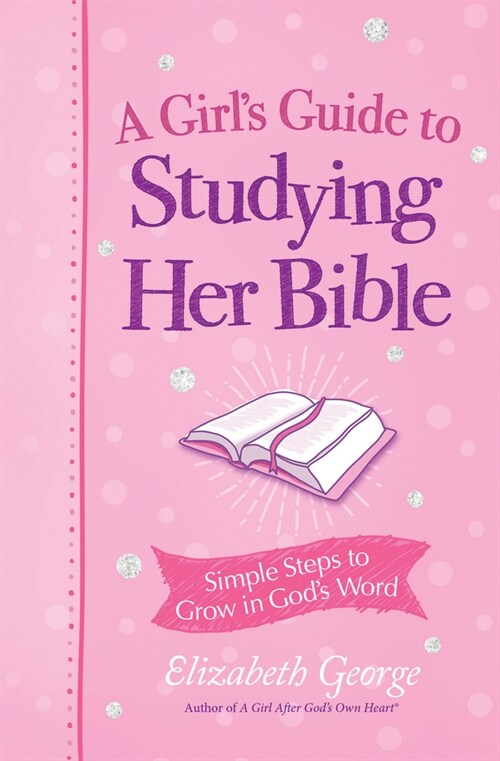 A Girls Guide to Studying Her Bible: Simple Steps to Grow in Gods Word (Paperback)