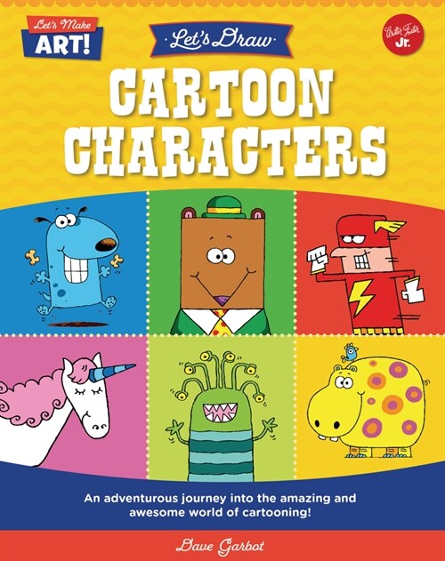 Lets Draw Cartoon Characters: An Adventurous Journey Into the Amazing and Awesome World of Cartooning! (Library Binding)