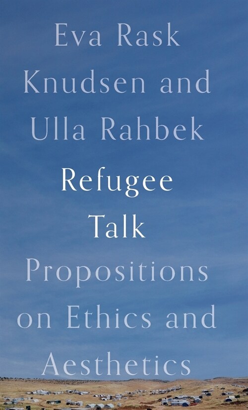 Refugee Talk : Propositions on Ethics and Aesthetics (Hardcover)