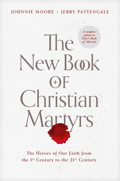 The New Book of Christian Martyrs: The Heroes of Our Faith from the 1st Century to the 21st Century (Hardcover)