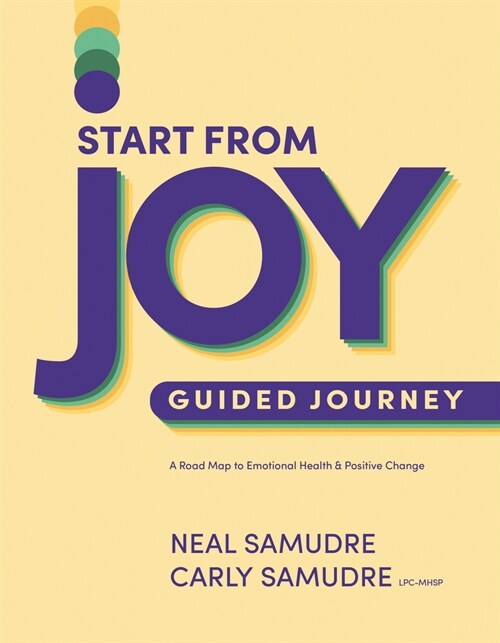 Start from Joy Guided Journey: A Road Map to Emotional Health and Positive Change (Paperback)