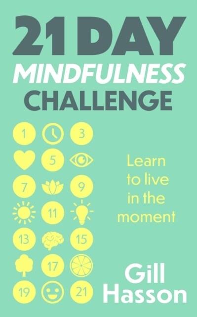 21 Day Mindfulness Challenge : Learn to live in the moment (Paperback)
