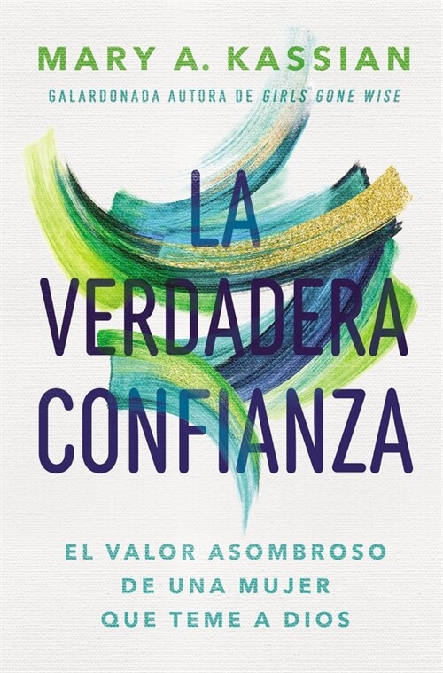 La Verdadera Confianza: El Valor Asombroso de Una Mujer Que Teme a Dios (Paperback)