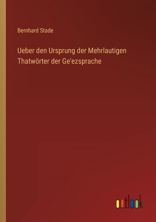 Ueber den Ursprung der Mehrlautigen Thatw?ter der Geezsprache (Paperback)