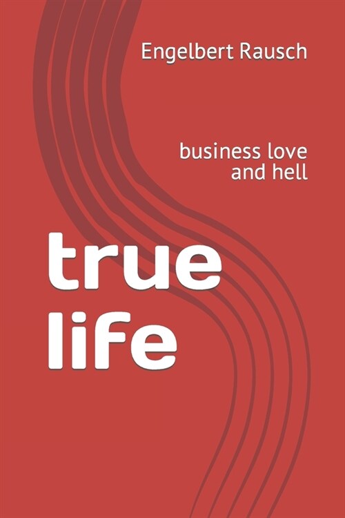 true life: business love and hell (Paperback)