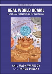 Real world OCaml : functional programming for the masses / 2nd ed