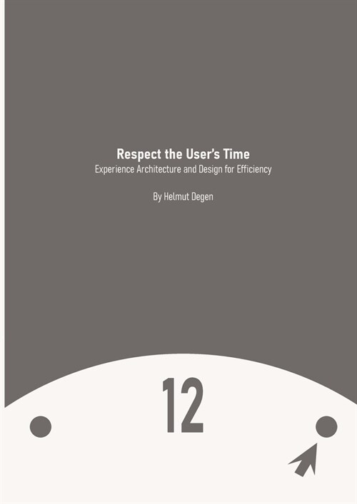 Respect the Users Time: Experience Architecture and Design for Efficiency (Paperback)