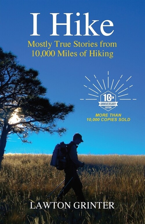 I Hike: Mostly True Stories from 10,000 Miles of Hiking (Paperback, 10, Anniversary)