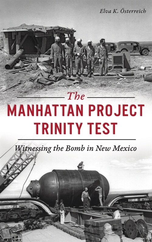 Manhattan Project Trinity Test: Witnessing the Bomb in New Mexico (Hardcover)