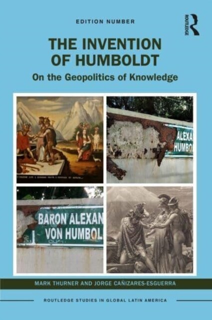 The Invention of Humboldt : On the Geopolitics of Knowledge (Hardcover)