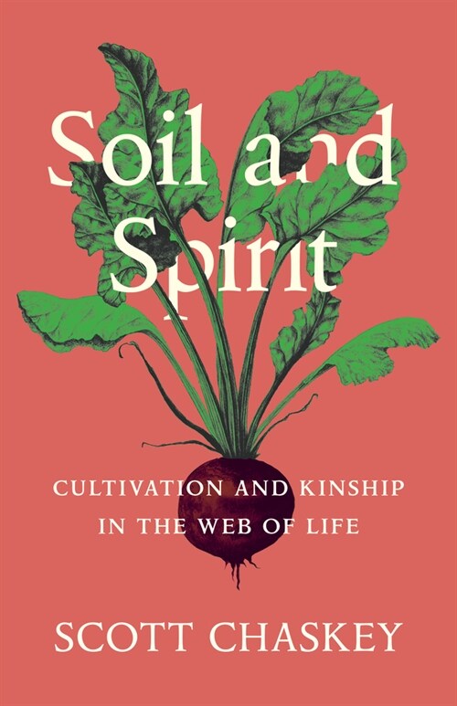 Soil and Spirit: Cultivation and Kinship in the Web of Life (Hardcover)