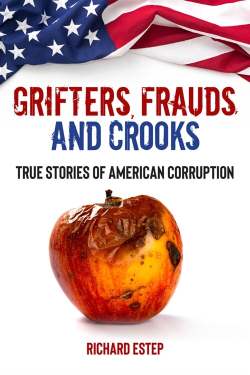 Grifters, Frauds, and Crooks: True Stories of American Corruption (Paperback)