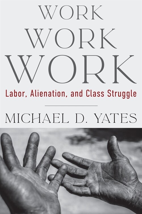 Work Work Work: Labor, Alienation, and Class Struggle (Hardcover)