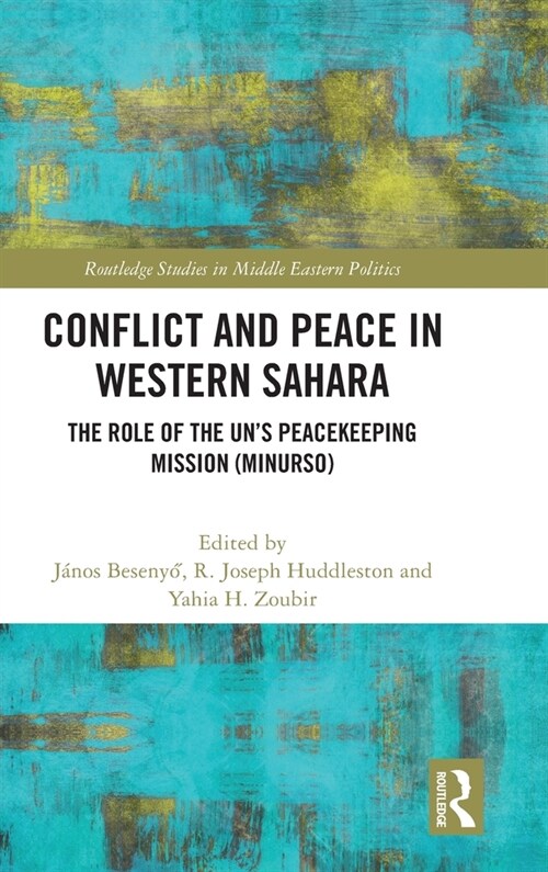 Conflict and Peace in Western Sahara : The Role of the UNs Peacekeeping Mission (MINURSO) (Hardcover)