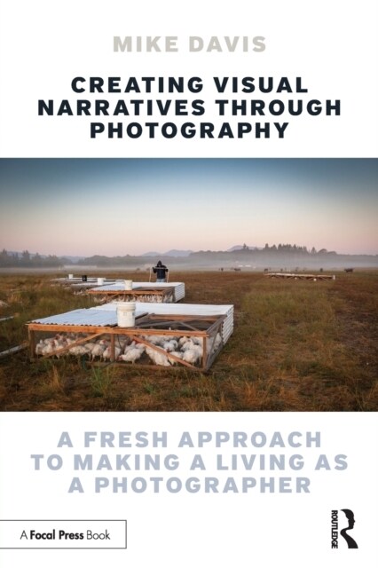 Creating Visual Narratives Through Photography : A Fresh Approach to Making a Living as a Photographer (Paperback)