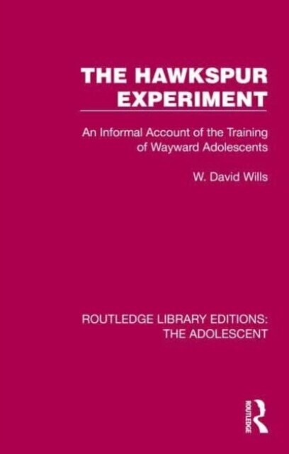 The Hawkspur Experiment : An Informal Account of the Training of Wayward Adolescents (Hardcover)