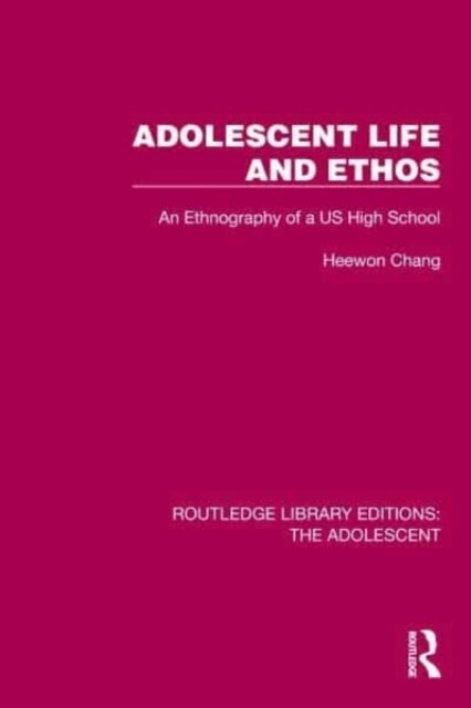 Adolescent Life and Ethos : An Ethnography of a US High School (Hardcover)