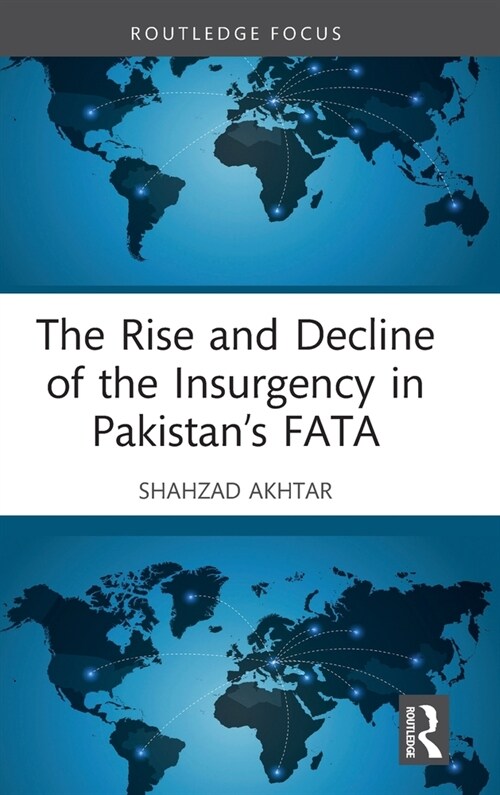 The Rise and Decline of the Insurgency in Pakistan’s FATA (Hardcover)