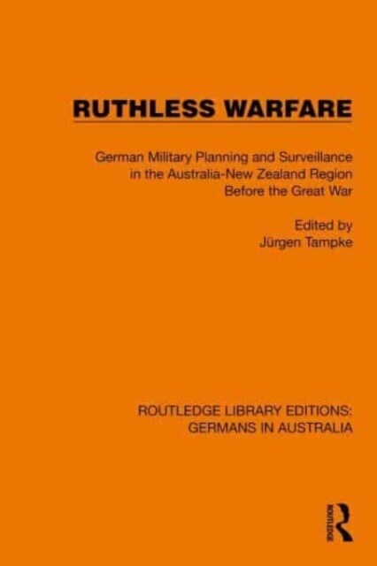 Ruthless Warfare : German Military Planning and Surveillance in the Australia-New Zealand Region Before the Great War (Hardcover)