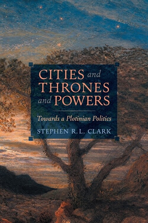 Cities and Thrones and Powers: Towards a Plotinian Politics (Paperback)