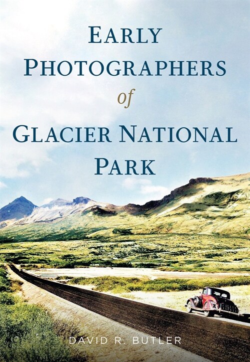 Early Photographers of Glacier National Park (Paperback)