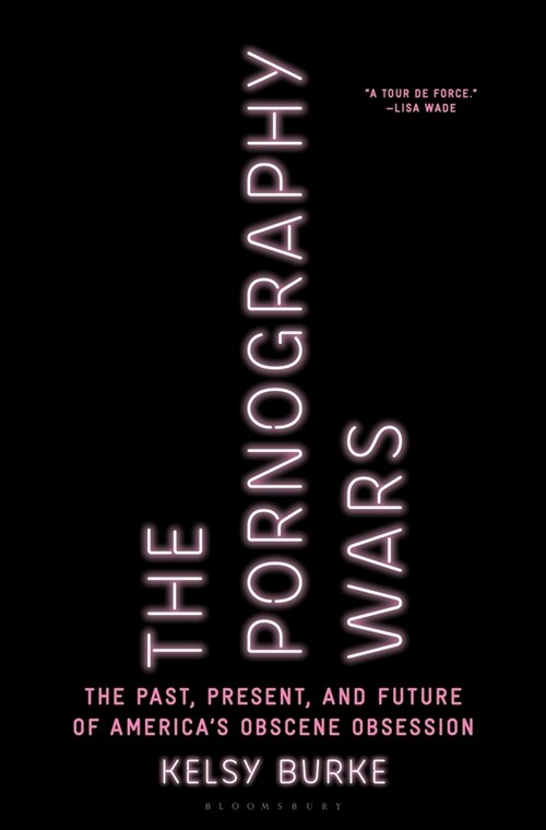 The Pornography Wars: The Past, Present, and Future of Americas Obscene Obsession (Hardcover)