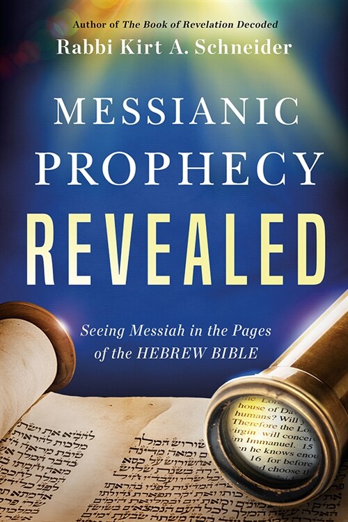 Messianic Prophecy Revealed: Seeing Messiah in the Pages of the Hebrew Bible (Paperback)