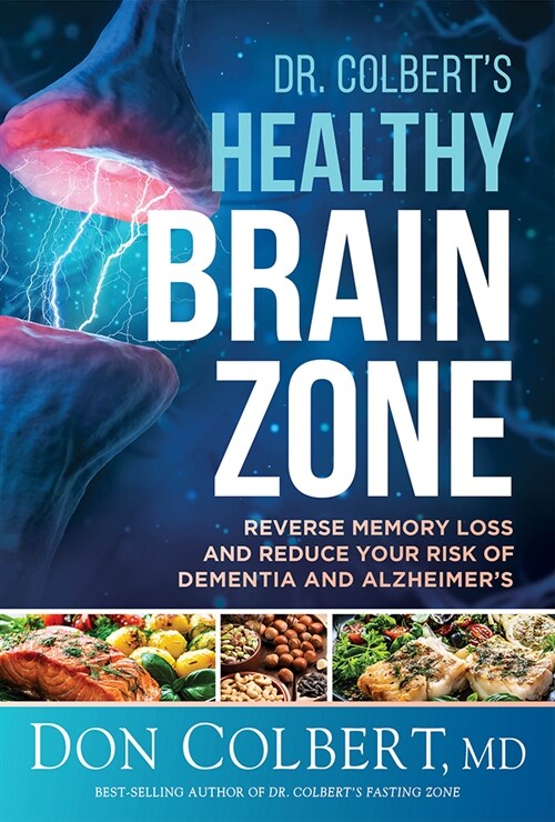 Dr. Colberts Healthy Brain Zone: Reverse Memory Loss and Reduce Your Risk of Dementia and Alzheimers (Hardcover)