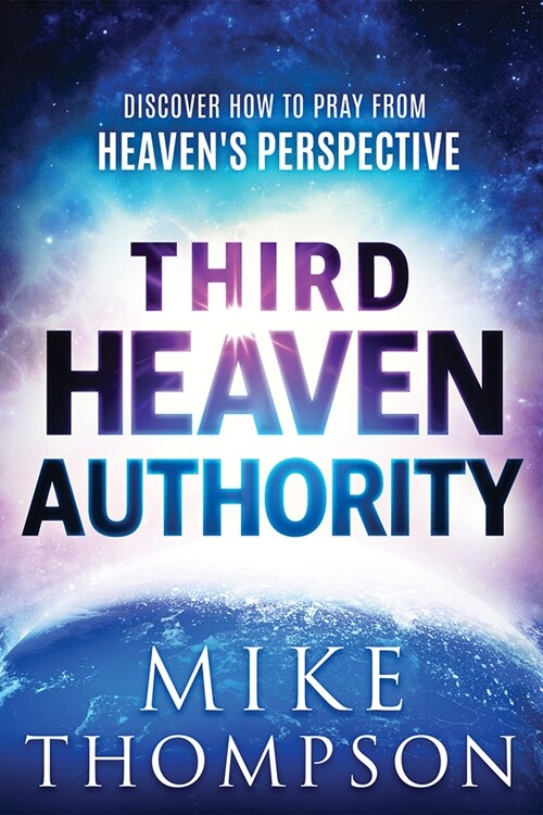 Third-Heaven Authority: Discover How to Pray from Heavens Perspective (Paperback)