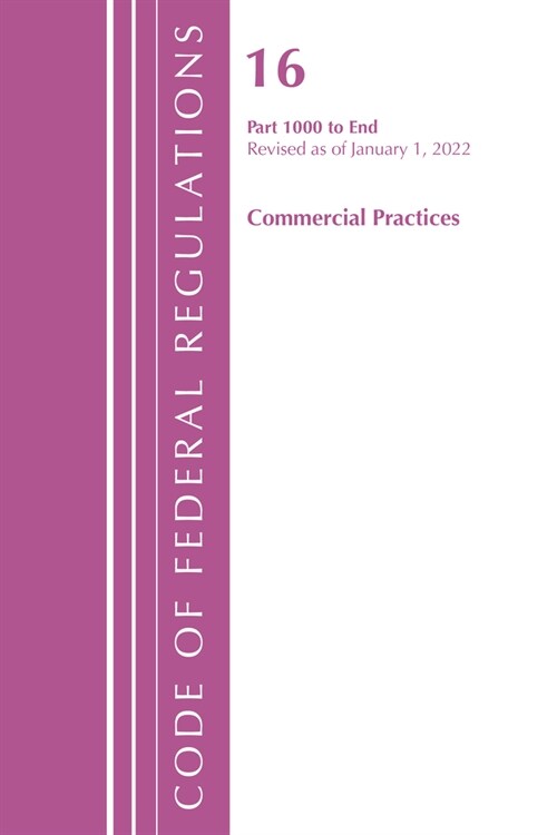 Code of Federal Regulations, Title 16 Commercial Practices 1000-End, Revised as of January 1, 2022 (Paperback)