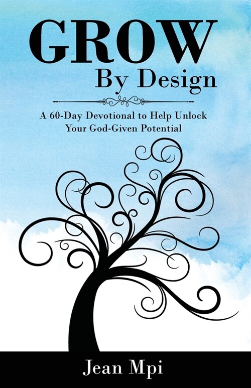 Grow By Design: A 60-day Devotional to Help Unlock Your God-Given Potential (Paperback)