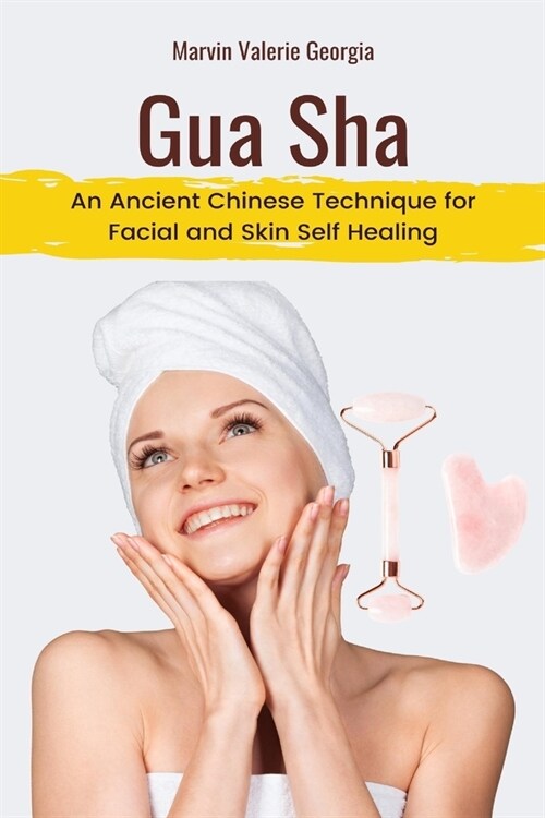 Gua Sha: An Ancient Chinese Technique for Facial and Skin Self Healing (Paperback)