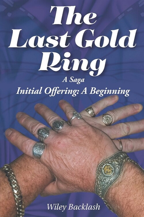 The Last Gold Ring: A Saga-Initial Offering A Beginning (Paperback)