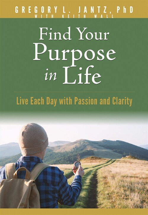 Find Your Purpose in Life: Live Each Day with Passion and Clarity (Paperback)
