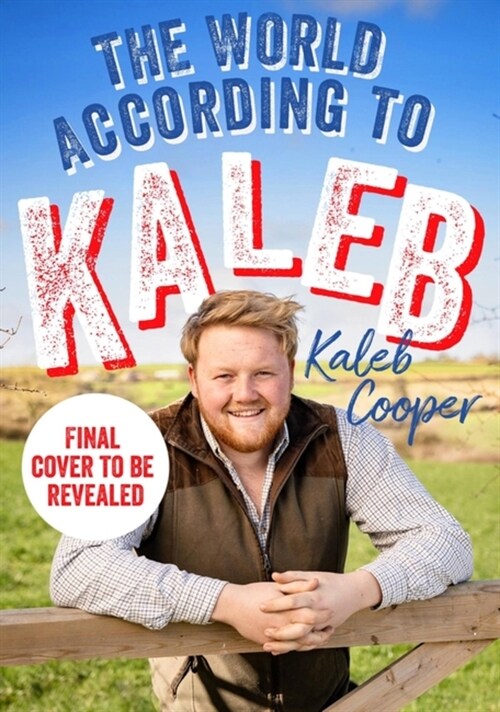 The World According to Kaleb : THE SUNDAY TIMES BESTSELLER - worldly wisdom from the breakout star of Clarkson’s Farm (Hardcover)