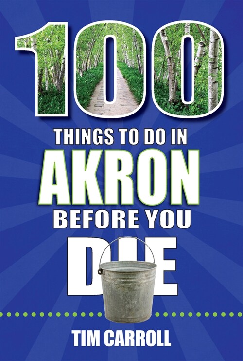 100 Things to Do in Akron Before You Die (Paperback)