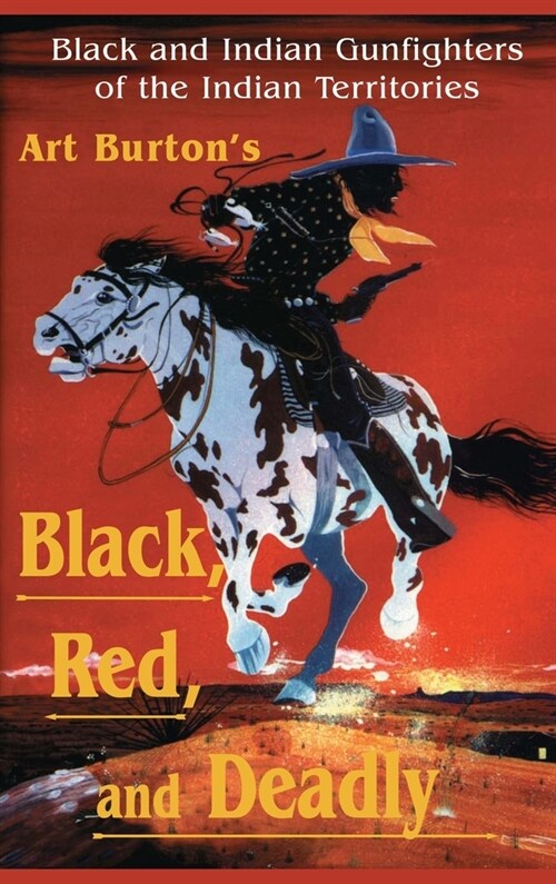 Black, Red and Deadly: Black and Indian Gunfighters of the Indian Territory, 1870-1907 (Hardcover)