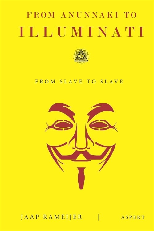 From Anunnaki to Illuminati: From Slave to Slave (Paperback)