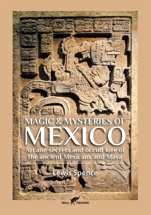 Magic & Mysteries of Mexico: Arcane secrets and occult lore of the ancient Mexicans and Maya (Paperback)