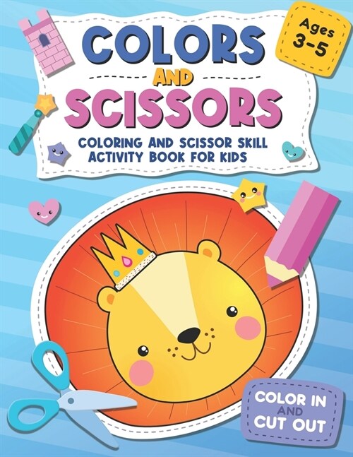 Colors and Scissors: Coloring and Scissor Skill Activity Book for Kids Ages 3 - 5 (Paperback)