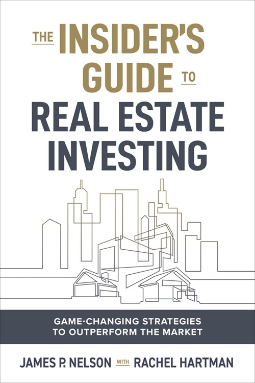 The Insiders Edge to Real Estate Investing: Game-Changing Strategies to Outperform the Market (Hardcover)