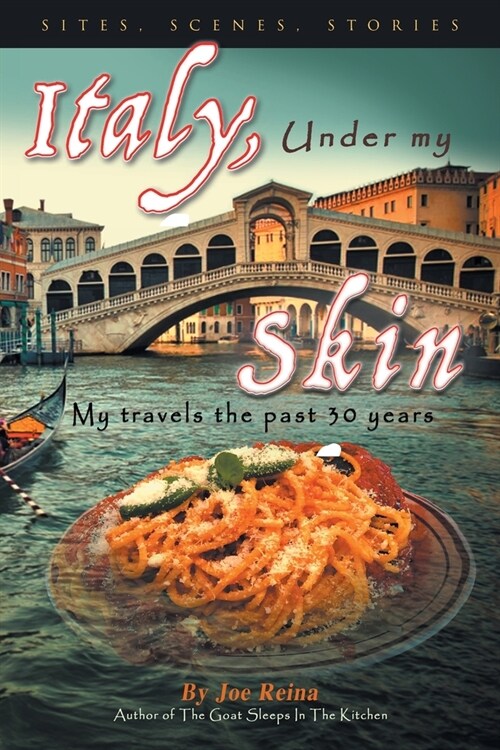 Italy, Under my Skin: Sights, Scenes, Stories... My travels the past 30 years (Paperback)