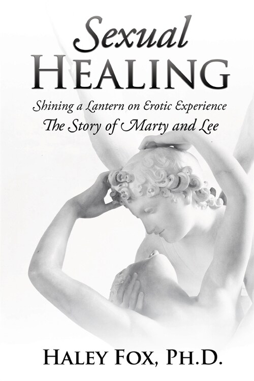 Sexual Healing: Shining a Lantern on Erotic Experience: The Story of Marty and Lee (Paperback)