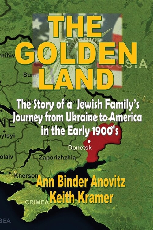 The Golden Land: The Story of a Jewish Familys Journey from Ukraine to America in the Early 1900s (Paperback)