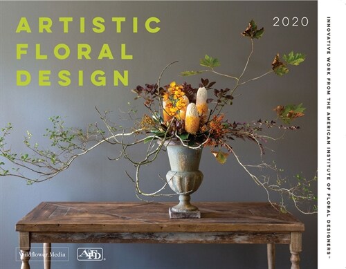 Artistic Floral Design: Innovative Work from the American Institute of Floral Designers (Hardcover)