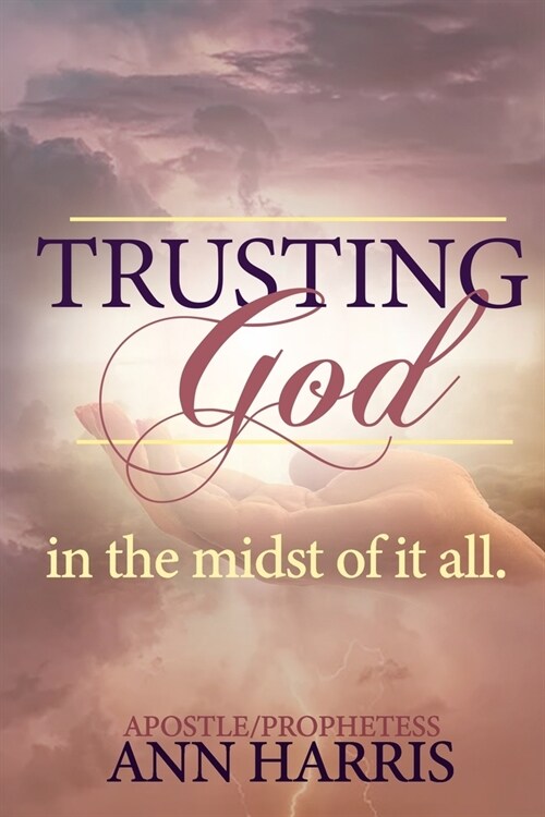 Trusting God in the Midst of it All (Paperback)