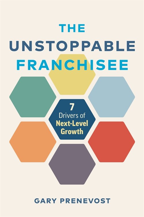 The Unstoppable Franchisee: 7 Drivers of Next-Level Growth (Hardcover)