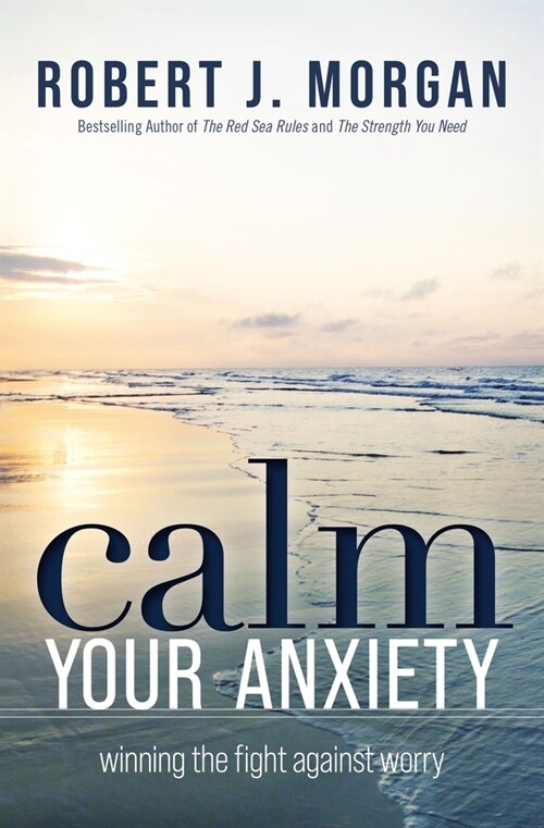 Calm Your Anxiety: Winning the Fight Against Worry (Paperback)