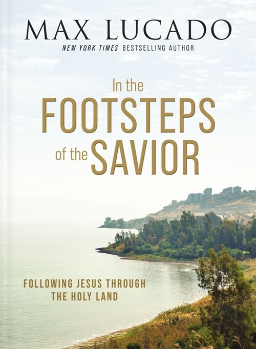 In the Footsteps of the Savior: Following Jesus Through the Holy Land (Hardcover)